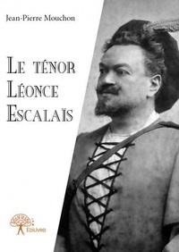 Jean-Pierre Mouchon - Le ténor léonce escalaïs.