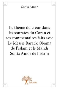 Sonia Amor - Le thème du cœur dans les sourates du coran et ses commentaires faits avec le messie barack obama de l'islam et le mahdi sonia amor.