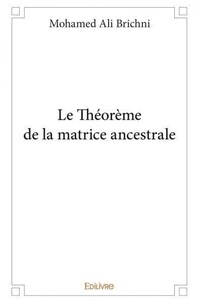Mohamed ali Brichni - Le théorème de la matrice ancestrale.