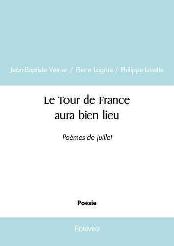 Verrier / pierre lagrue / phil Jean-baptiste - Le tour de france aura bien lieu - Poèmes de juillet.