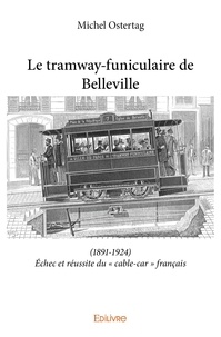 Michel Ostertag - Le tramway funiculaire de belleville - (1891-1924) Échec et réussite du « cable-car » français.