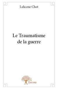Lahcène Chot - Le traumatisme de la guerre.