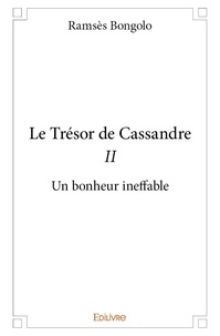 Ramsès Bongolo - Le trésor de Cassandre 2 : Le trésor de cassandre ii - Un bonheur ineffable.