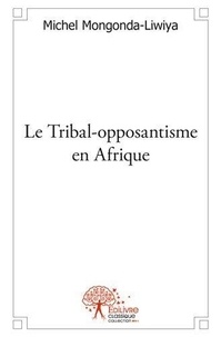Michel Mongonda-Liwiya - Le tribal opposantisme en afrique.