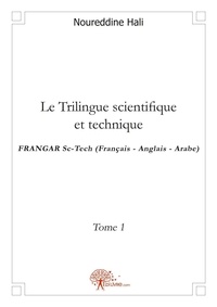 Nour eddine Hali - Le trilingue scientifique et technique 1 : Le trilingue scientifique et technique - FRANGAR Sc-Tech (Français - Anglais - Arabe).