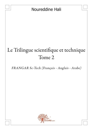 Nour eddine Hali - Le trilingue scientifique et technique 2 : Le trilingue scientifique et technique - FRANGAR Sc-Tech (Français - Anglais - Arabe).