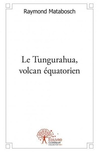 Raymond Matabosch - Le tungurahua, volcan équatorien.