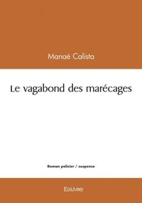 Manaé Calista - Le vagabond des marécages.