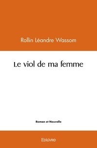 Rollin Léandre Wassom - Le viol de ma femme.