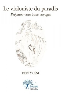 Ben Yossi - Le  violoniste  du  paradis - Préparez-vous à ses voyages.