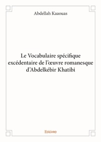 Abdellah Kaaouas - Le vocabulaire spécifique excédentaire de l’œuvre romanesque d’abdelkébir khatibi.