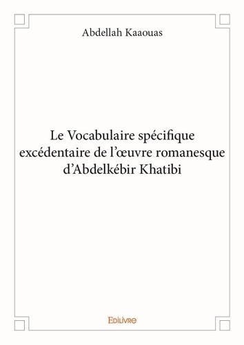 Abdellah Kaaouas - Le vocabulaire spécifique excédentaire de l’œuvre romanesque d’abdelkébir khatibi.