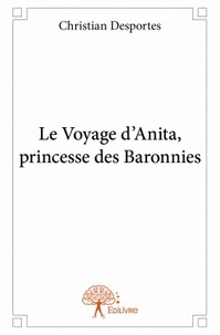 Christian Desportes - Le voyage d'Anita, princesse des baronnies.