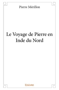 Pierre Merillon - Le voyage de pierre en inde du nord.