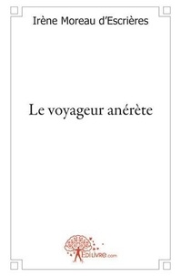 D'escrieres irène Moreau - Le voyageur anérète.