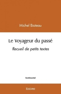 Michel Bioteau - Le voyageur du passé - Recueil de petits textes.