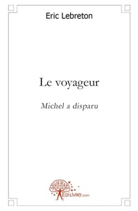Eric Lebreton - Le voyageur  : Le voyageur - Michel a disparu.