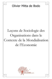 De bodo olivier Mitta - Leçons de sociologie des organisations dans le contexte de la mondialisation de l'economie.