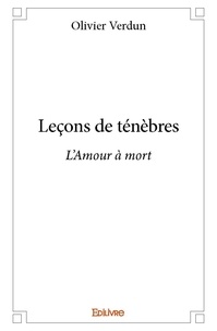 Olivier Verdun - Leçons de ténèbres - L’Amour à mort.