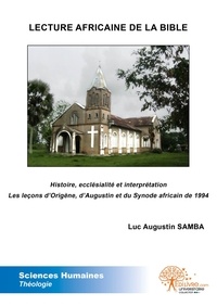 Luc augustin Samba - Lecture africaine de la bible - Histoire, ecclésialité et interprétationLes leçons d'Origène, d'Augustin et du Synode africain de 1994.