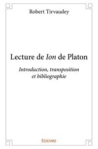 Robert Tirvaudey - Lecture de ion de platon - Introduction, transposition et bibliographie.