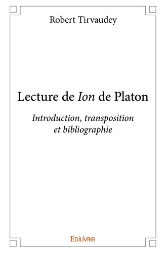 Robert Tirvaudey - Lecture de ion de platon - Introduction, transposition et bibliographie.