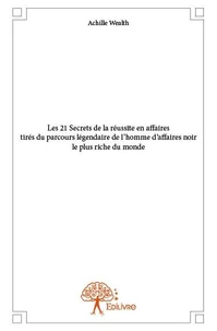 Les 21 secrets de la réussite en affaires tirés du parcours légendaire de l’homme d’affaires noir le plus riche du monde