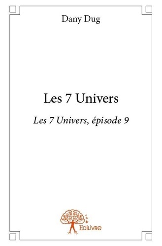 Dany Dug - Les 7 univers 9 : Les 7 univers - Les 7 Univers, épisode 9.