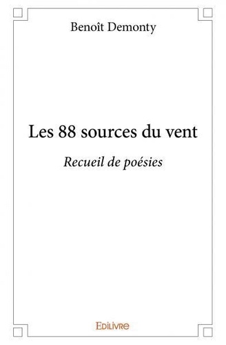Benoît Demonty - Les 88 sources du vent - Recueil de poésies.