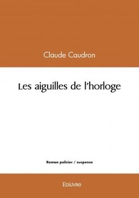 Claude Caudron - Les aiguilles de l'horloge.