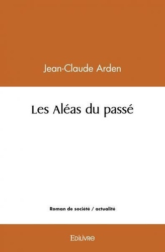 Jean-claude Arden - Les aléas du passé.