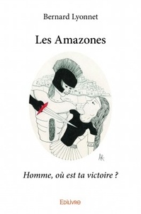 Bernard Lyonnet - Les amazones - Homme, où est ta victoire ?.