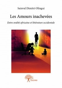 Sainval Dimitri Olingui - Les amours inachevées.