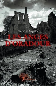 Yann D'angelo - Les anges d'oradour - Poèmes et récit de Yann d'ANGELO.