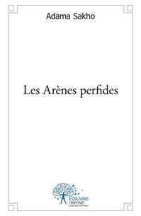 Adama Sakho - Les arènes perfides.