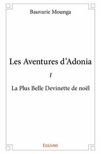 Bauvarie Mounga - Les aventures d'Adonia 1 : Les aventures d'adonia - i - La Plus Belle Devinette de noël.