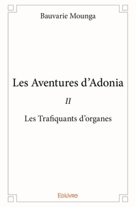 Bauvarie Mounga - Les aventures d'Adonia 2 : Les aventures d'adonia - ii - Les Trafiquants d'organes.