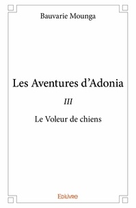 Bauvarie Mounga - Les aventures d'adonia - iii - Le Voleur de chiens.