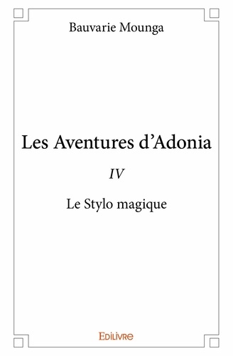 Bauvarie Mounga - Les aventures d'Adonia 4 : Les aventures d'adonia - iv - Le Stylo magique.