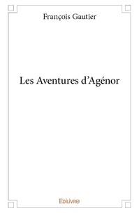 François Gautier - Les aventures d'agénor.