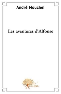 André Mouchel - Les aventures d'alfonse - Initiation voyage extraordinaire.