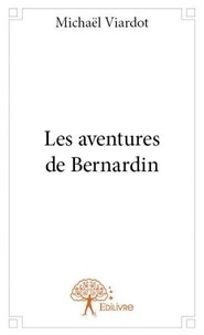 Michaël Viardot - Les aventures de Bernardin  : Les aventures de bernardin.