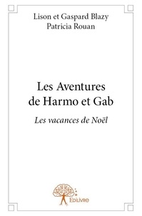 Lison et gaspard blazy - patri Rouan et Gaspard Blazy - Les aventures de Harmo et Gab 1 : Les aventures de harmo et gab - Les vacances de Noël.