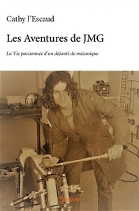 Cathy L'Escaud - Les aventures de jmg - La Vie passionnée d'un déjanté de mécanique.