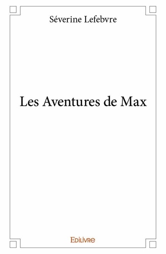 Séverine Lefèbvre - Les aventures de max.