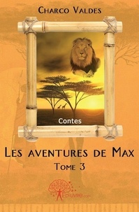 Charco Valdes - Les aventures de Max 3 : Les aventures de max - Contes.