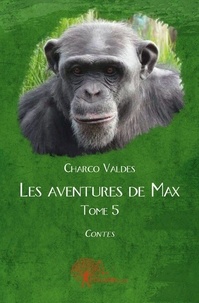 Charco Valdes - Les aventures de Max 5 : Les aventures de max - Contes.