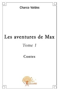 Charco Valdes - Les aventures de Max 1 : Les aventures de max - Contes.