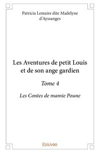 Lemaire dite madelyne d'ayssan Patricia - Les contes de mamie Poune 4 : Les aventures de petit louis et de son ange gardien - Les Contes de mamie Poune.