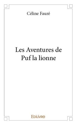 Céline Fauré - Les aventures de puf la lionne.